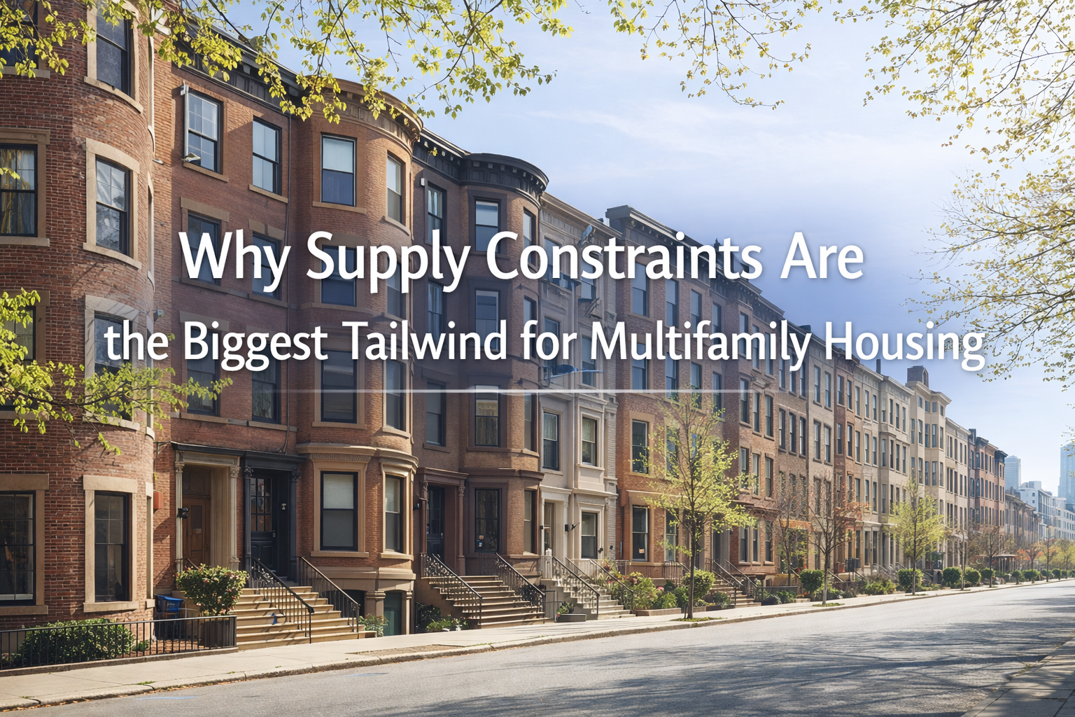 Why Supply Constraints Are the Biggest Tailwind for Multifamily Housing
